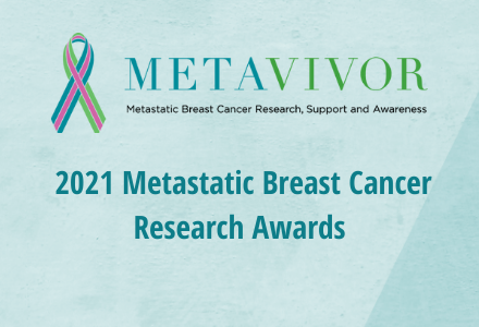 METAvivor Announces the 2021 Metastatic Breast Cancer Research Awards